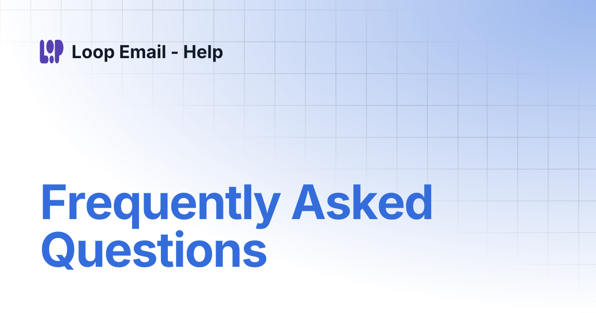 Frequently Asked Questions | Loop Email - Help