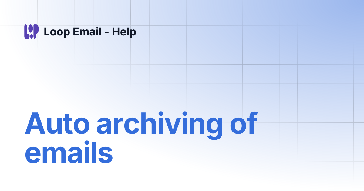 Auto archiving of emails | Loop Email - Help